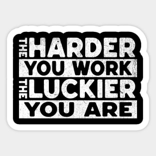 Harder You Work Luckier You Are Sticker